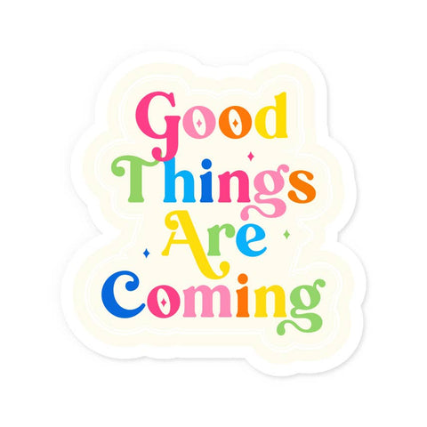 Good Things Are Coming - Waterproof Vinyl Sticker