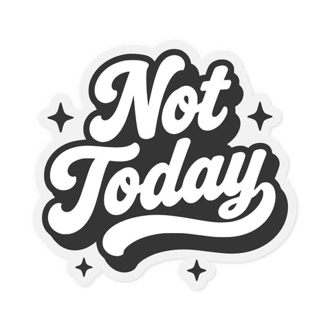 Not Today - Waterproof Vinyl Sticker