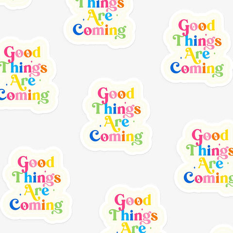 Good Things Are Coming - Waterproof Vinyl Sticker