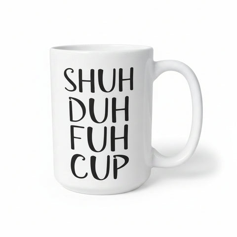 SHUH DUH DUH CUP MUG