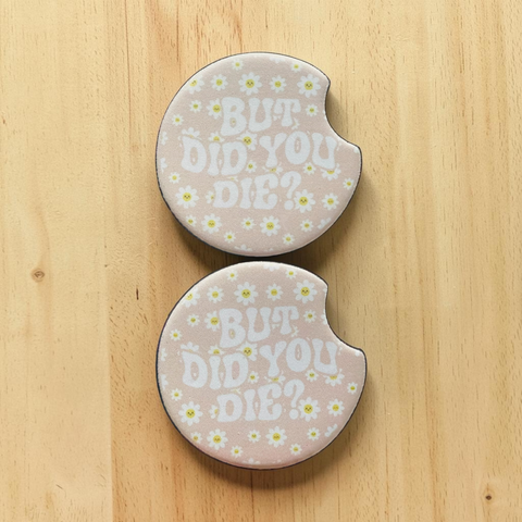 But Did You Die? - Neoprene Car Coasters