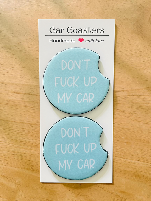 Don't Fuck Up My Car - Neoprene Car Coasters