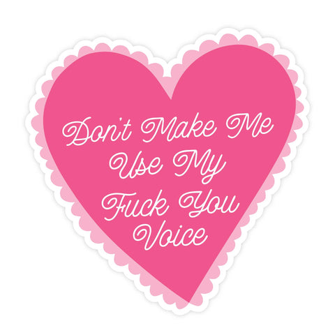 Don't Make Me Use My Fuck You Voice | Sticker - The Local Space