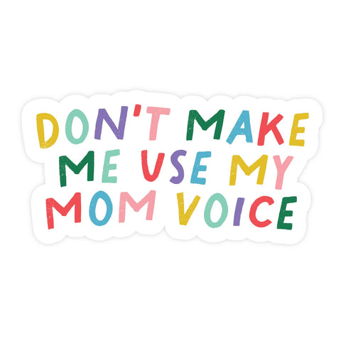 Don't Make Me Use My Mom Voice | Sticker - The Local Space