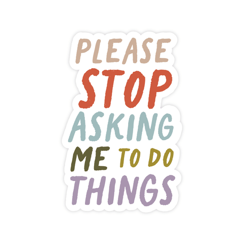 Please Stop Asking Me To Do Things | Sticker - The Local Space