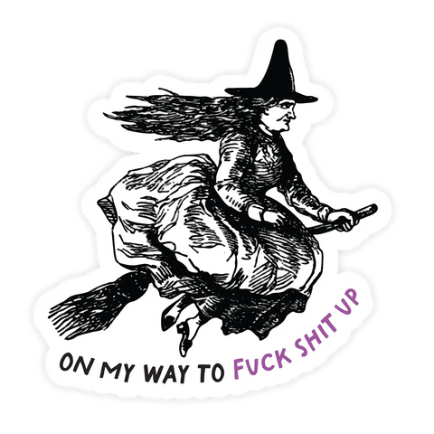 On My Way To Fuck Shit Up - Waterproof Vinyl Sticker