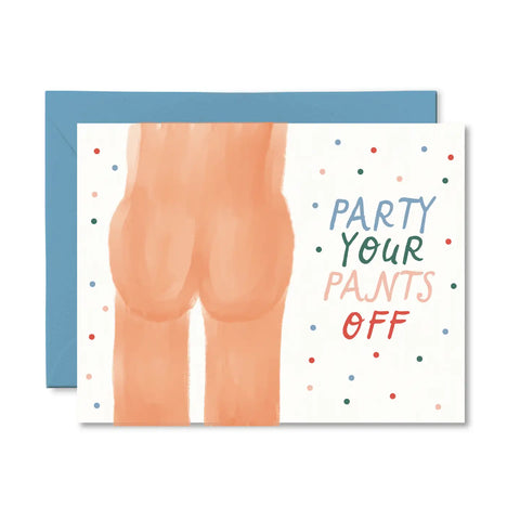 Party Your Pants Off - Greeting Card