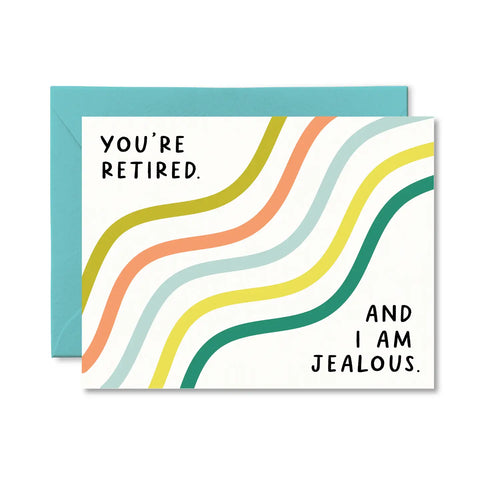 You Are Retired and I Am Jealous - Greeting Card