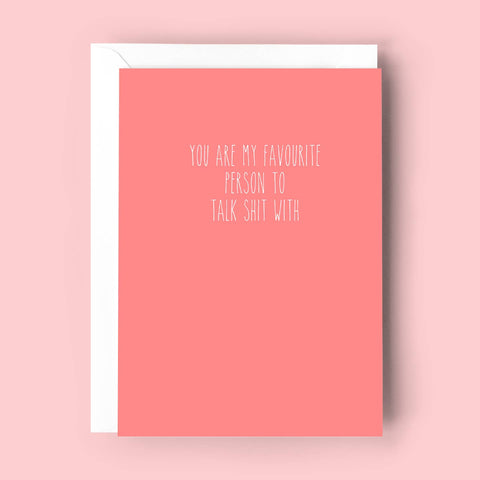 You Are My Favourite Person To Talk Shit With | Greeting Card - The Local Space