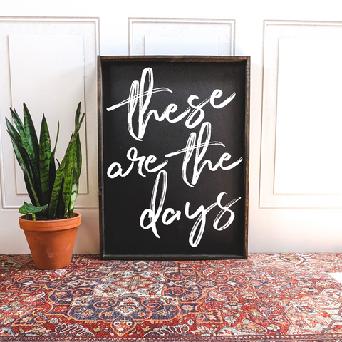 These are the Days | Wood Sign