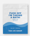 Peace, Love and Sarcasm - Fuck Off I'm Taking A Bath Epsom Salt Bath Soak - The Local Space