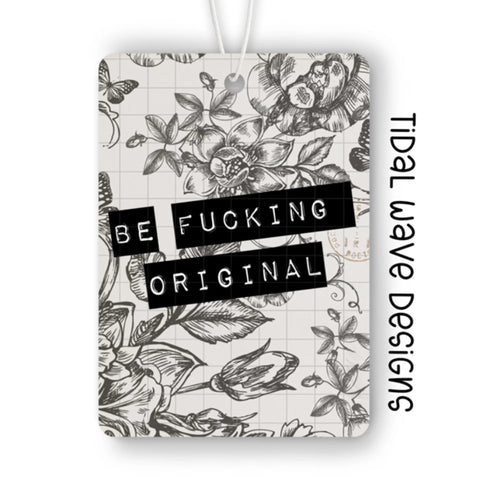Be Fucking Original | Car Air Freshener