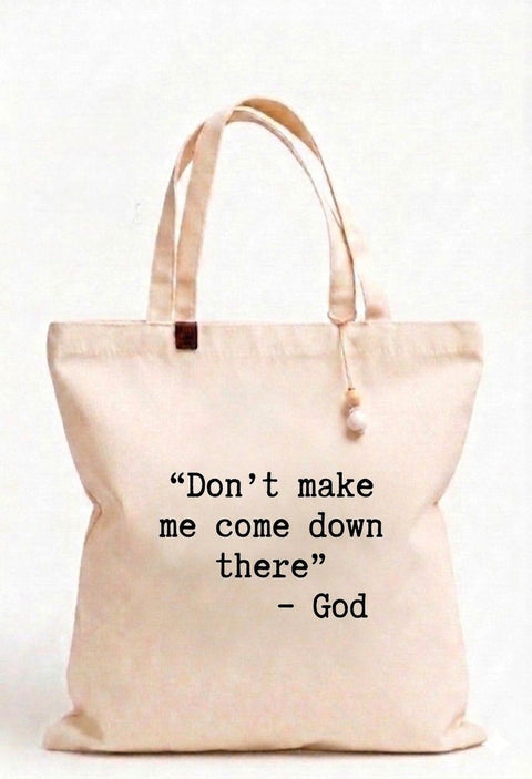 Don't Make Me Come Down There Tote Bag