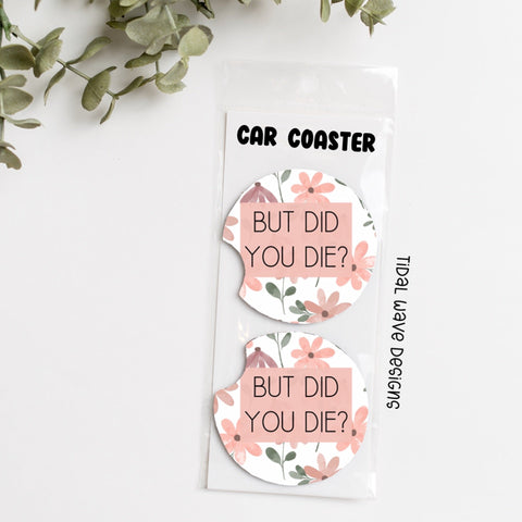 But Did You Die | Car Coasters