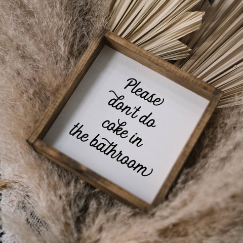 Please Don't Do Coke in the Bathroom | Wood Sign