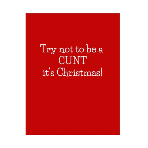 Try Not To Be A Cunt It's Christmas | Greeting Card - The Local Space