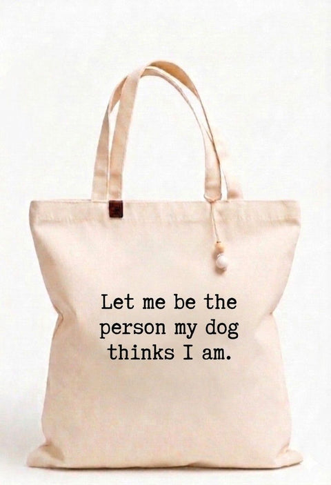 Let me be the person my dog thinks I am Tote Bag