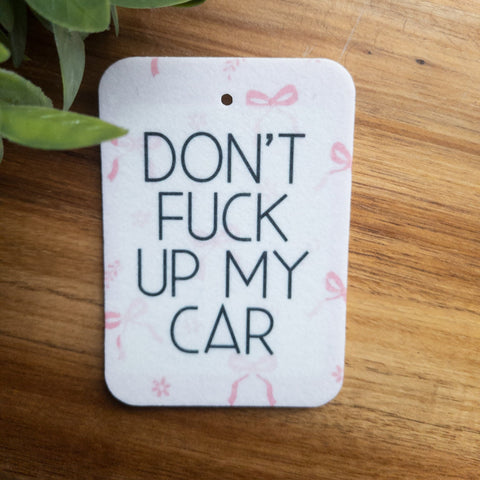 Don't Fuck Up My Car | Car Air Freshener