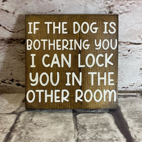 If The Dog Is Bothering You... | Wood Sign