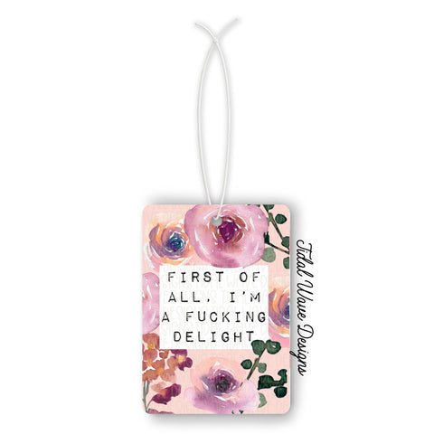 First Of All, I'm A Fucking Delight | Car Air Freshener - The Local Space