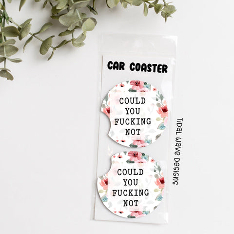 Could You Fucking Not | Car Coasters