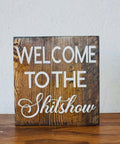 Welcome to the Shitshow | Wood Sign - The Local Space