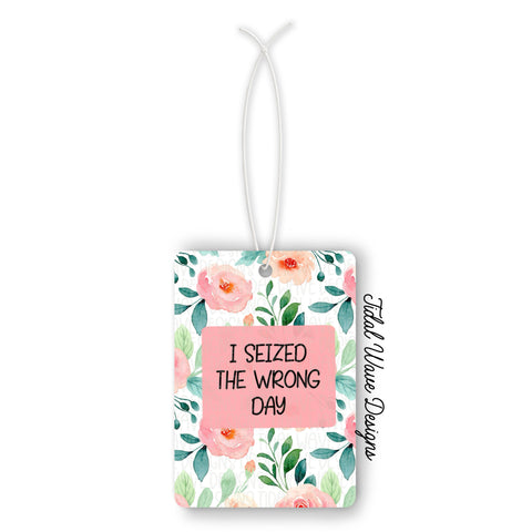 I Seized The Wrong Day | Car Air Freshener - The Local Space