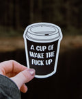 A Cup of Wake the Fuck Up | Sticker - The Local Space