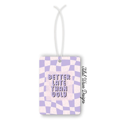 Better Late Than Ugly | Car Air Freshener - The Local Space