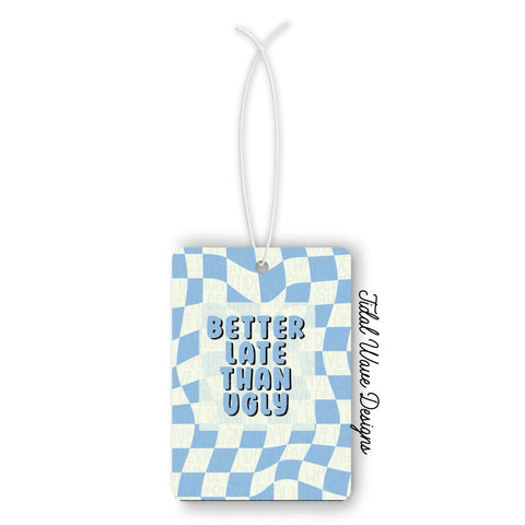 Better Late Than Ugly | Car Air Freshener - The Local Space