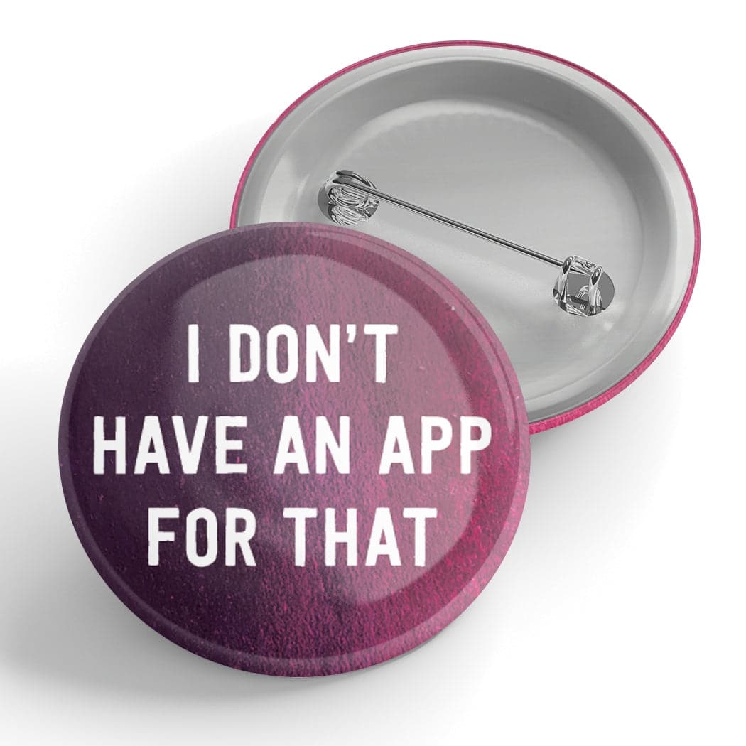 I Don't Have An App For That | Button - The Local Space