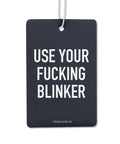 Use Your Fucking Blinker | Car Air Freshener - The Local Space