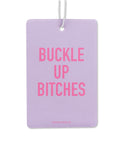 Buckle Up Bitches | Car Air Freshener - The Local Space