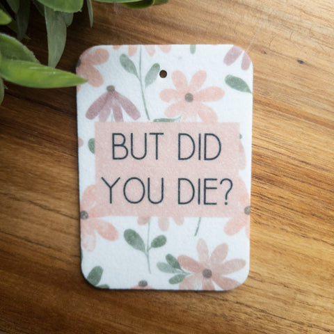 But Did You Die | Car Air Freshener