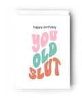 Happy Birthday You Old Slut | Greeting Card - The Local Space