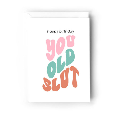 Happy Birthday You Old Slut | Greeting Card - The Local Space