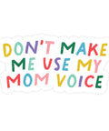 Don't Make Me Use My Mom Voice | Sticker - The Local Space