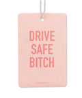 Drive Safe Bitch | Car Air Freshener - The Local Space