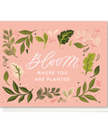 Bloom Where You Are Planted | Greeting Card - The Local Space