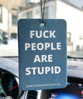 Fuck People Are Stupid Car Air Freshener - The Local Space