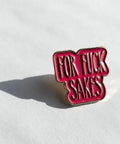 For Fuck Sakes Enamel Pin - The Local Space