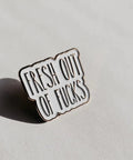 Fresh out of Fucks Enamel Pin - The Local Space