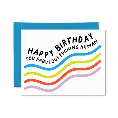 Happy Birthday You Fabulous Fucking Human | Greeting Card
