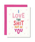 I Love The Shit Out Of You | Greeting Card - The Local Space