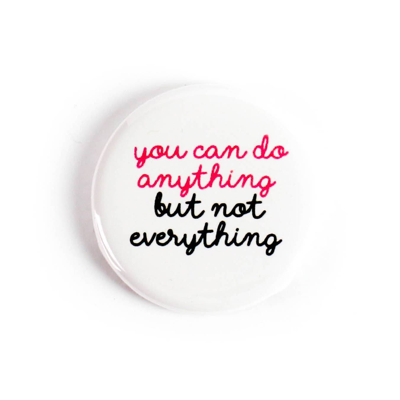 You Can Do Anything But Not Everything | Button Pin - The Local Space