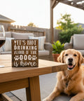 It's Not Drinking Alone if the Dog is Home | Wood Sign - The Local Space