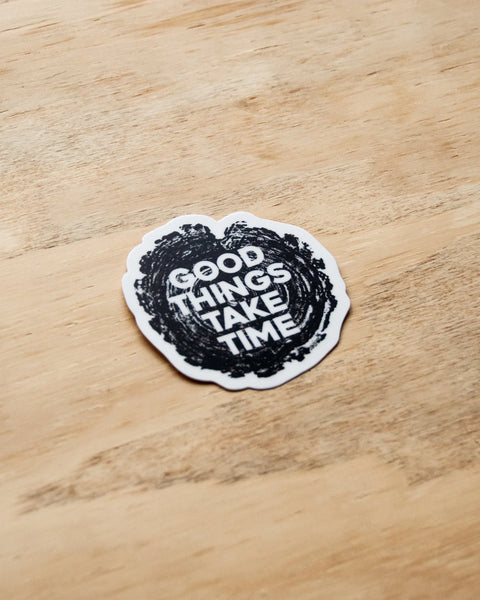 Good Things Take Time - Waterproof Vinyl Sticker