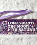 Love You To The Moon & To Saturn | Acrylic Bookmark - The Local Space