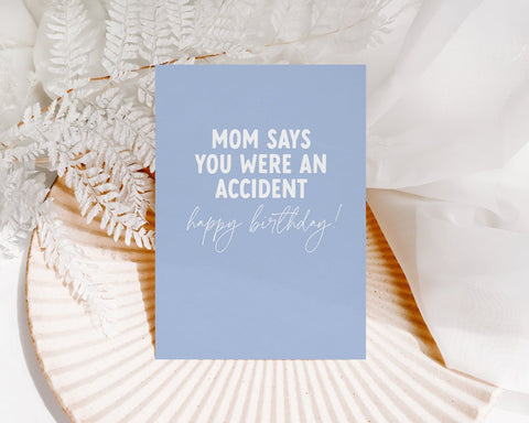 Mom Says You Were An Accident, Happy Birthday | Birthday Card - The Local Space