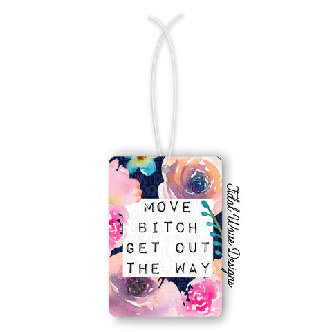 Tidal Wave Designs Move Bitch Get Out The Way car air freshener reusable customizable - The Local Space